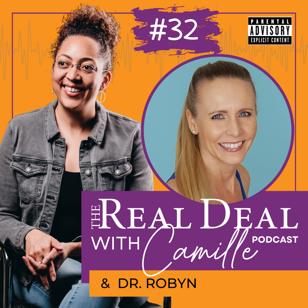 32. Evolution of an Entrepreneur – Part 3 | Dr. Robyn | The Real Deal with Camille Podcast