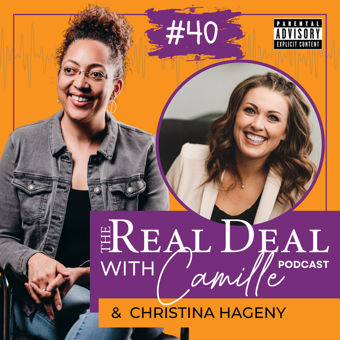 40. There is No Perfect Time to Become an Entrepreneur | Christina Hageny | The Real Deal with Camille Podcast