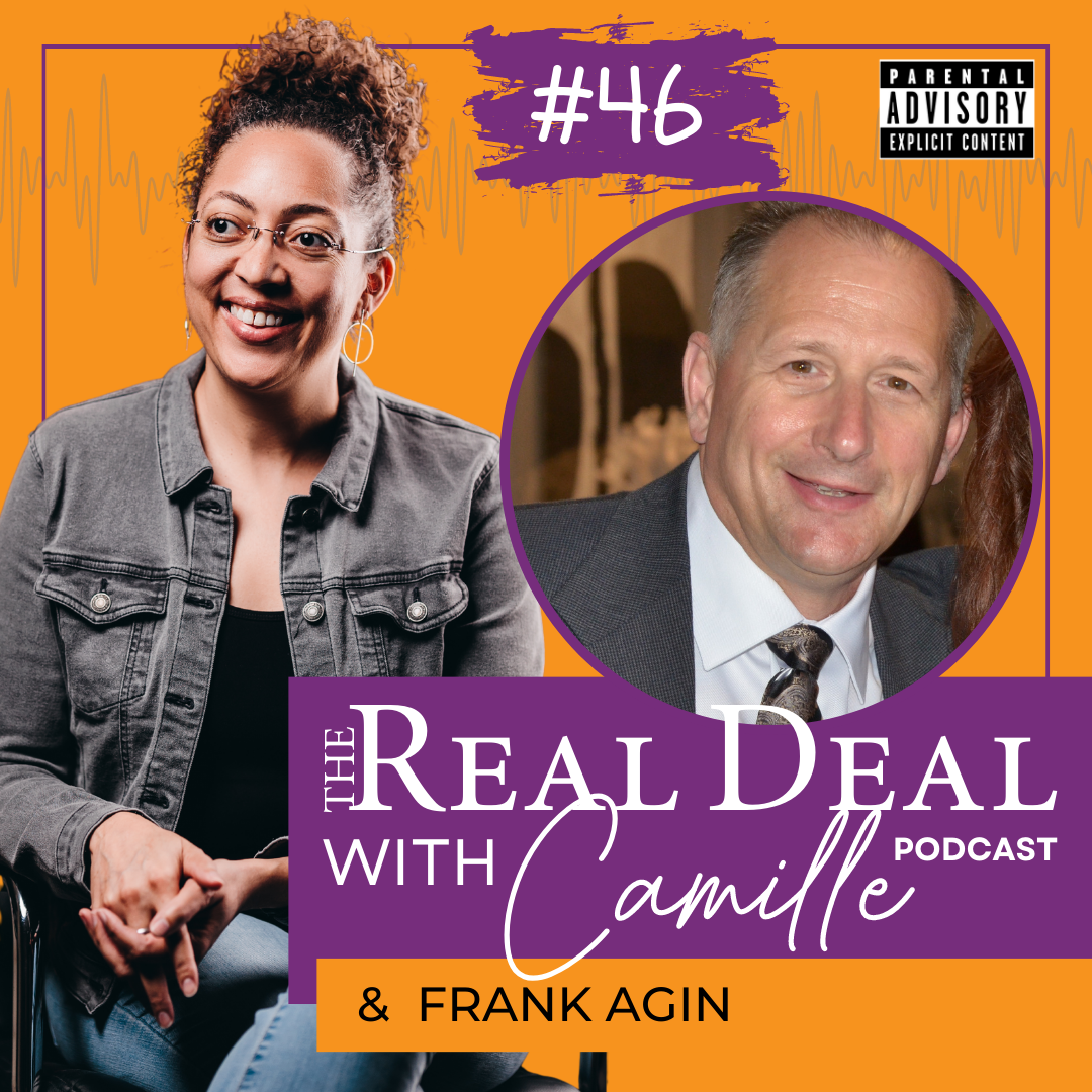 46. Life Without a Network is Nothing | Frank Agin | The Real Deal with Camille Podcast