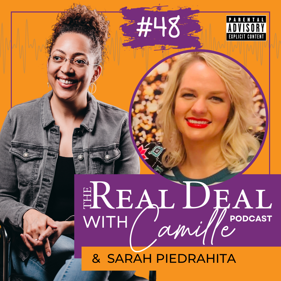 48. When Their Ceiling is Your Floor | Sarah Piedrahita | The Real Deal with Camille Podcast