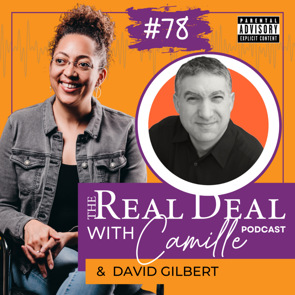 78. You’re Either Doing It or You’re Not | David Gilbert | The Real Deal with Camille