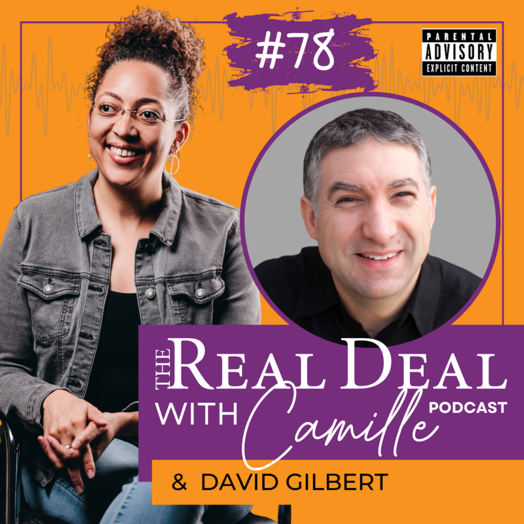 78. You’re Either Doing It or You’re Not | David Gilbert | The Real Deal with Camille